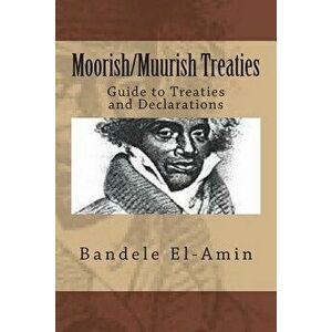 Moorish/Muurish Treaties: Guide to Treaties and Declarations, Paperback - Bandele Yobachi El-Amin imagine