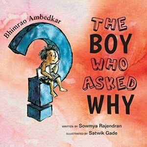 The Boy Who Asked Why: The Story of Bhimrao Ambedkar, Paperback - Sowmya Rajendran imagine