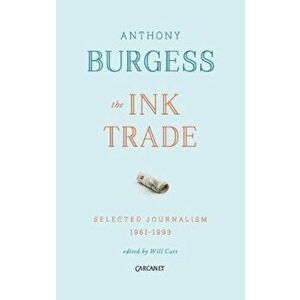 Ink Trade: Selected Journalism 1961 - 1993, Paperback - Anthony Burgess imagine