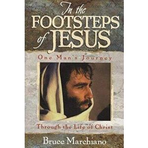 In the Footsteps of Jesus, Paperback - Bruce Marchiano imagine