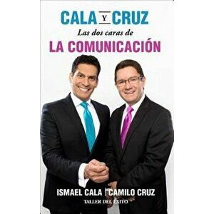 Cala O Cruz: DOS Caras de La Comunicacion (Spanish), Paperback - Ismael Cala imagine
