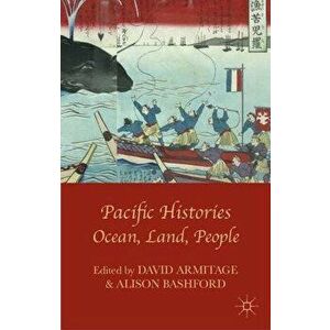 Pacific Histories: Ocean, Land, People, Paperback - David Armitage imagine