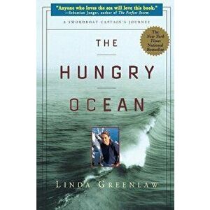 The Hungry Ocean: A Swordboat Captain's Journey, Paperback - Linda Greenlaw imagine