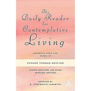 The Daily Reader for Contemplative Living: Excerpts from the Works of Father Thomas Keating, O.C.S.O, Paperback - S. Stephanie Iachetta imagine