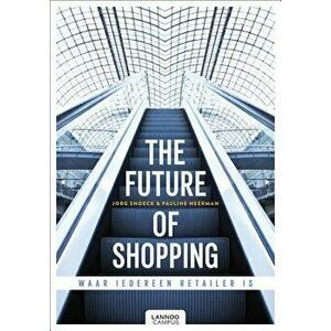 The Future of Shopping: Where Everyone Is in Retail, Hardcover - Jorg Snoeck imagine
