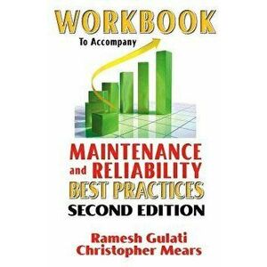 Workbook to Accompany Maintenance & Reliability Best Practices, Paperback (2nd Ed.) - Ramesh Gulati imagine