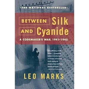Between Silk and Cyanide: A Codemaker's War, 1941-1945, Paperback - Leo Marks imagine
