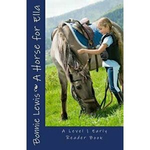 A Horse for Ella (a Level 1 Early Reader Book), Paperback - Bonnie Lewis imagine
