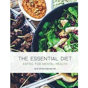 The Essential Diet: Eating for Mental Health, Paperback - Dr Christina Bjorndal imagine