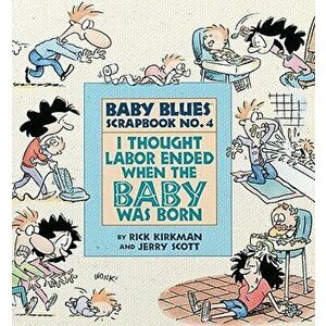 I Thought Labor Ended When the Baby Was Born, Paperback - Jerry Scott imagine