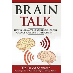 Brain Talk: How Mind Mapping Brain Science Can Change Your Life & Everyone in It, Paperback - David Schnarch Phd imagine