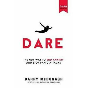 Dare: The New Way to End Anxiety and Stop Panic Attacks, Paperback - Barry McDonagh imagine
