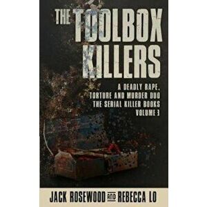 The Toolbox Killers: A Deadly Rape, Torture & Murder Duo, Paperback - Jack Rosewood imagine