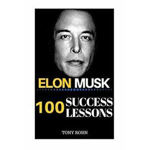 Elon Musk: 100 Success Lessons from Elon Musk on Work, Life, Innovation, Business, Leadership, Entrepreneurship & Sustainable Dev, Paperback - Tony Ro imagine