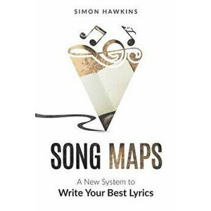 Song Maps: A New System to Write Your Best Lyrics, Paperback - Simon Hawkins imagine