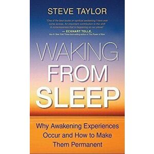 Waking from Sleep: Why Awakening Experiences Occur and How to Make Them Permanent, Paperback - Steve Taylor imagine