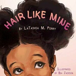 Hair Like Mine, Paperback - Latashia M. Perry imagine