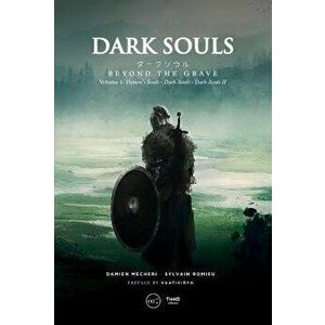 Dark Souls: Beyond the Grave Volume 1: Demon's Souls - Dark Souls - Dark Souls II, Hardcover - Damien Mecheri imagine