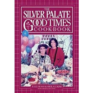 The Silver Palate Good Times Cookbook, Paperback - Julee Rosso imagine