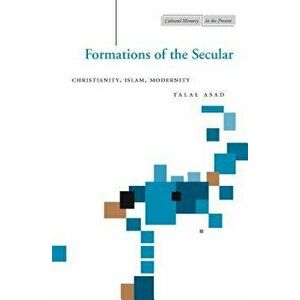 Formations of the Secular: Christianity, Islam, Modernity, Paperback - Talal Asad imagine