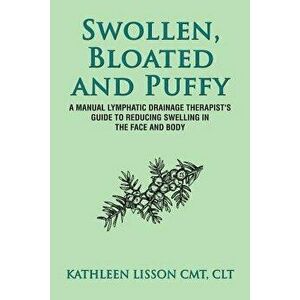 Swollen, Bloated and Puffy: A Manual Lymphatic Drainage Therapist's Guide to Reducing Swelling in the Face and Body, Paperback - Mrs Kathleen Helen Li imagine