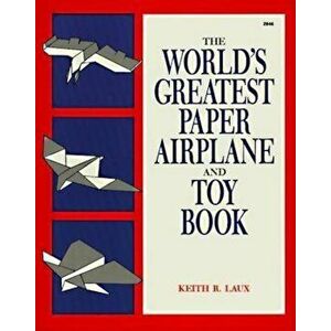 The World's Greatest Paper Airplane and Toy Book, Paperback - Keith R. Laux imagine