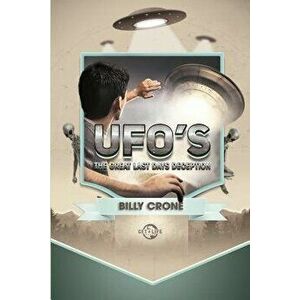Ufo's: The Great Last Days Deception, Paperback - Billy Crone imagine