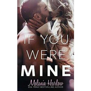 If You Were Mine, Paperback - Melanie Harlow imagine