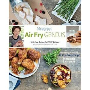 Air Fry Genius: 100+ New Recipes for Every Air Fryer, Paperback - Meredith Laurence imagine