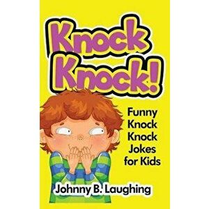 Knock Knock!: Funny Knock Knock Jokes for Kids, Paperback - Johnny B. Laughing imagine
