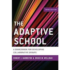 The Adaptive School: A Sourcebook for Developing Collaborative Groups, Hardcover (3rd Ed.) - Robert J. Garmston imagine