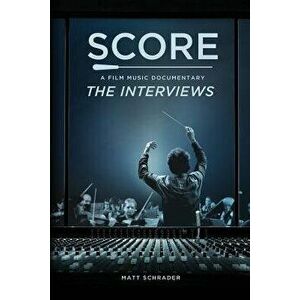 Score: A Film Music Documentary - The Interviews, Paperback - Matt Schrader imagine