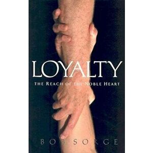 Loyalty: The Reach of the Noble Heart, Paperback - Bob Sorge imagine
