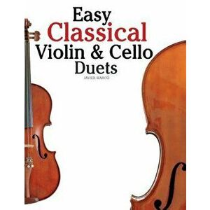 Easy Classical Violin & Cello Duets: Featuring Music of Bach, Mozart, Beethoven, Strauss and Other Composers., Paperback - Javier Marco imagine