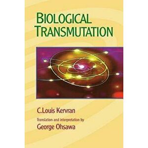 Biological Transmutation, Paperback - C. Louis Kervran imagine