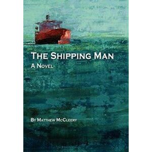 The Shipping Man, Hardcover - Matthew McCleery imagine