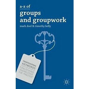 A-Z of Groups and Groupwork, Paperback - Mark Doel imagine