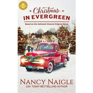 Christmas in Evergreen: Based on the Hallmark Channel Original Movie, Paperback - Nancy Naigle imagine