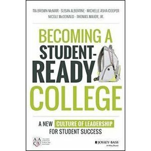 Becoming a Student-Ready College: A New Culture of Leadership for Student Success, Hardcover - Tia Brown McNair imagine