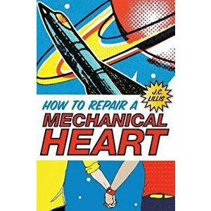 How to Repair a Mechanical Heart, Paperback - J. C. Lillis imagine