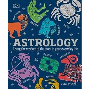 Astrology: Using the Wisdom of the Stars in Your Everyday Life, Hardcover - DK imagine