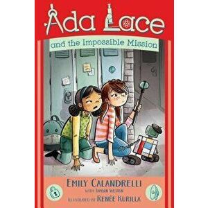 Ada Lace and the Impossible Mission, Paperback - Emily Calandrelli imagine