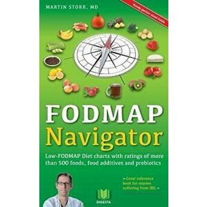 The Fodmap Navigator: Low-Fodmap Diet Charts with Ratings of More Than 500 Foods, Food Additives and Prebiotics, Paperback - Martin Storr imagine