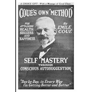 Self Mastery Through Conscious Autosuggestion, Paperback - Emile Cou imagine