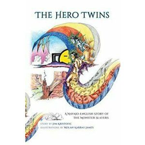 The Hero Twins: A Navajo-English Story of the Monster Slayers, Paperback - Jim Kristofic imagine