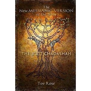 The New Messianic Version of the Bible - B'Rit Chadashah: The New Testament, Paperback - Tov Rose imagine