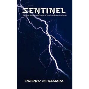 Sentinel: Become the Agent in Charge of Your Own Protection Detail, Paperback - Patrick McNamara imagine