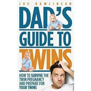 Dad's Guide to Twins: How to Survive the Twin Pregnancy and Prepare for Your Twins, Paperback - Joe Rawlinson imagine