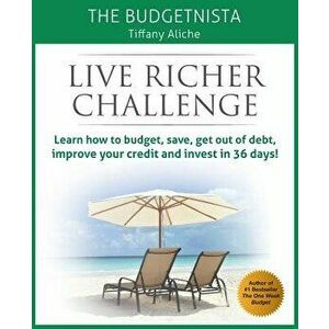 Live Richer Challenge: Learn How to Budget, Save, Get Out of Debt, Improve Your Credit and Invest in 36 Days, Paperback - Tiffany The Budgetnista Alic imagine