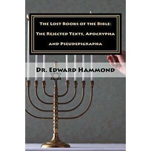 The Lost Books of the Bible: The Rejected Texts, Apocrypha and Pseudepigrapha, Paperback - Dr Edward Hammond imagine